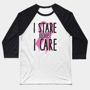 I stare because I care Baseball T-Shirt